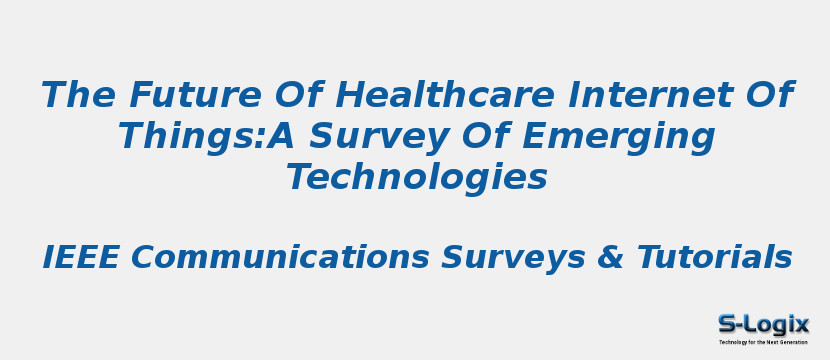 The Future Of Healthcare Internet Of Things:A Survey Of Emerging Technologies