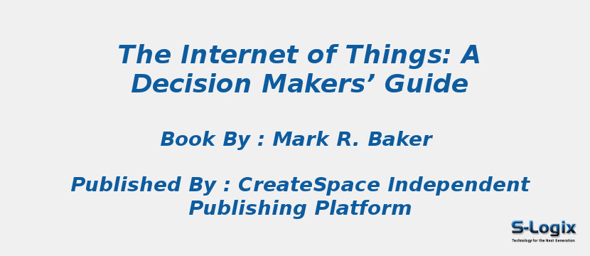 The Internet of Things: A Decision Makers’ Guide