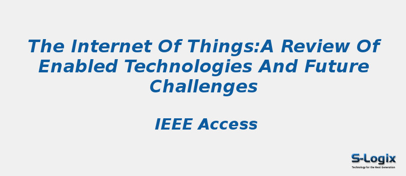 The Internet Of Things:A Review Of Enabled Technologies And Future Challenges