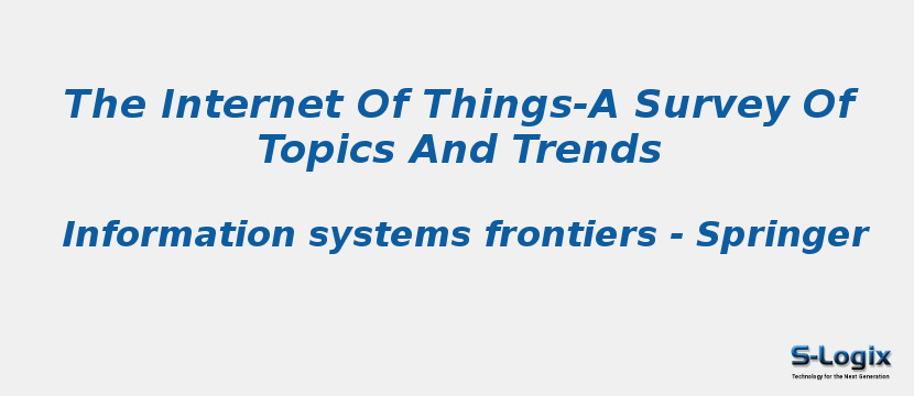 The Internet Of Things-A Survey Of Topics And Trends