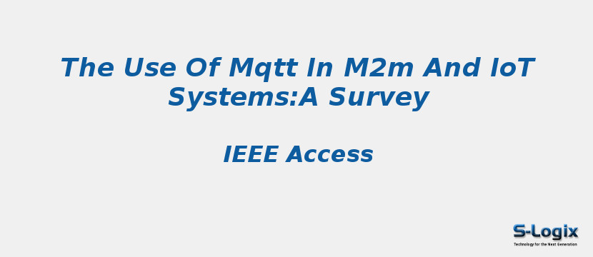 The Use Of Mqtt In M2m And IoT Systems:A Survey