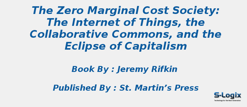 The Zero Marginal Cost Society: The Internet of Things, the Collaborative Commons, and the Eclipse of Capitalism