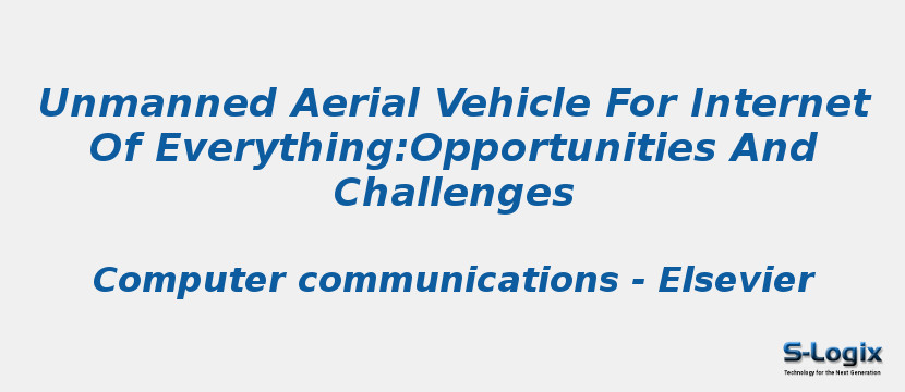 Unmanned Aerial Vehicle For Internet Of Everything:Opportunities And Challenges