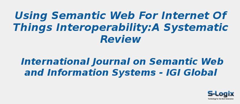 Using Semantic Web For Internet Of Things Interoperability:A Systematic Review