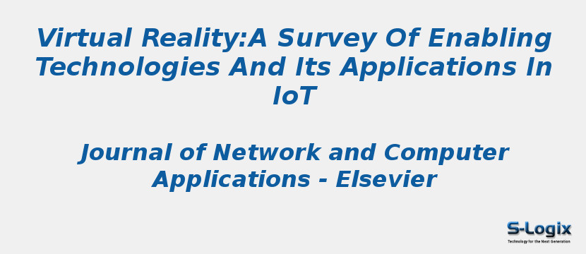 Virtual Reality:A Survey Of Enabling Technologies And Its Applications In IoT