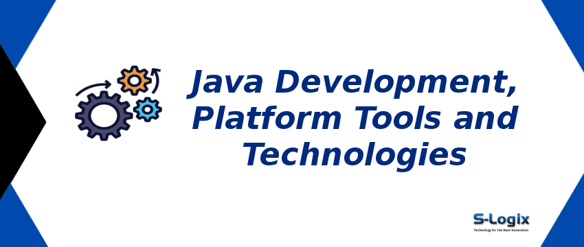 Java Development, Platform - Tools and Technologies | S-Logix