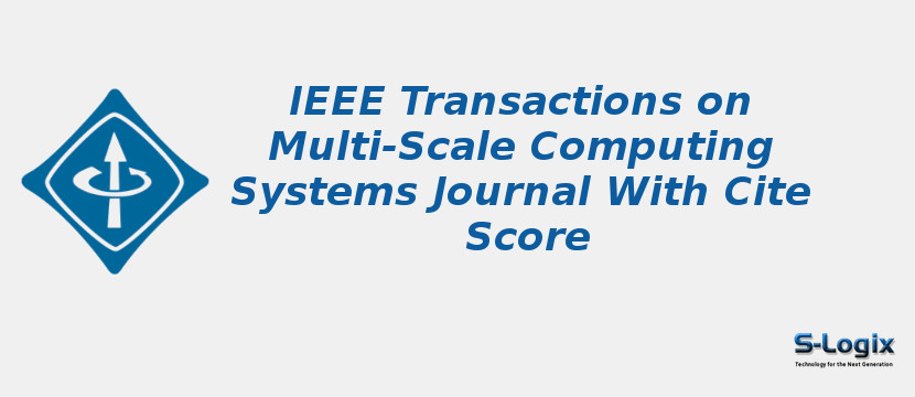 IEEE Transactions on Multi-Scale Computing Systems Journal With Cite Score