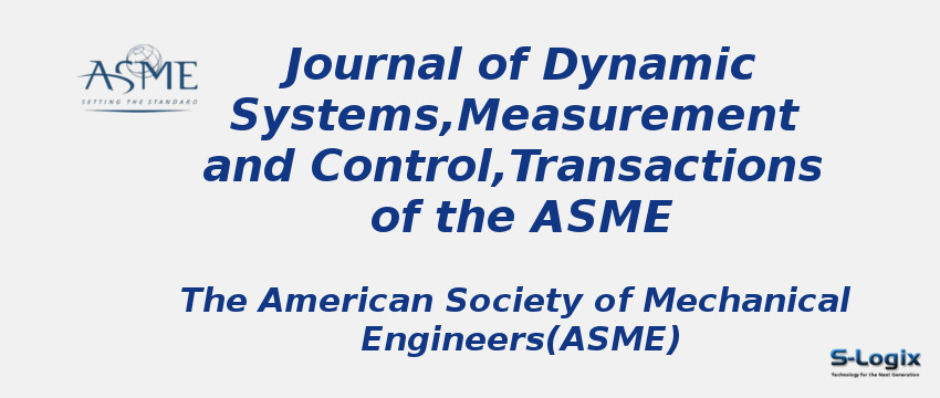 Journal of Dynamic Systems, Measurement and Control, Transactions of the ASME