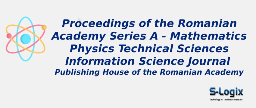Proceedings of the Romanian Academy Series A - Mathematics Physics Technical Sciences Information Science Journal With Cite Score