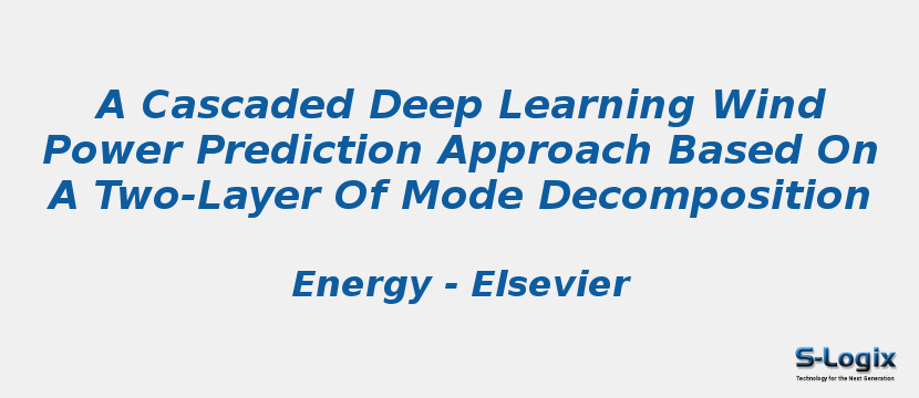 A Cascaded Deep Learning Wind Power Prediction Approach Based On A Two-Layer Of Mode Decomposition