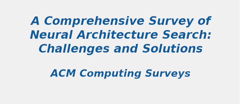 A Comprehensive Survey Of Neural Architecture Search: Challenges And Solutions