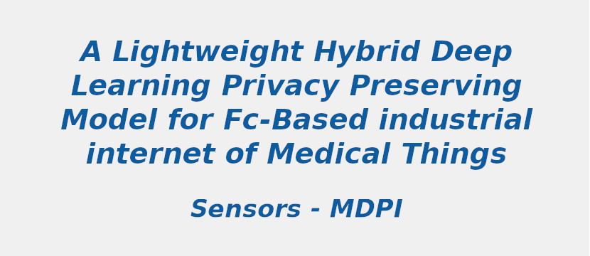 a-lightweight-hybrid-deep-learning-privacy-preserving-model-for-fc-based-industrial-internet-of-medical-things.jpg