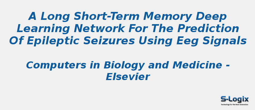 A Long Short-Term Memory Deep Learning Network For The Prediction Of Epileptic Seizures Using Eeg Signals