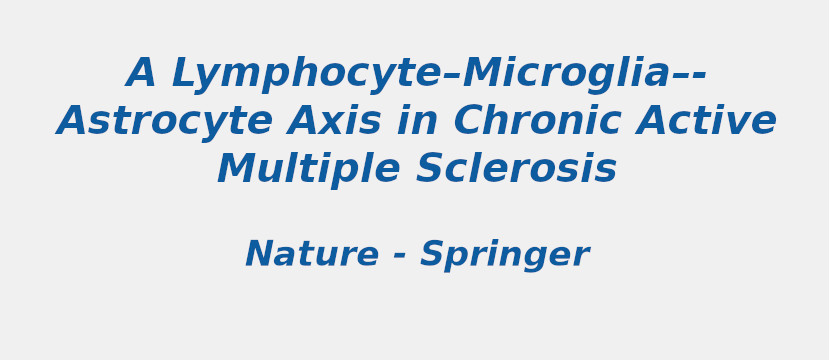 a-lymphocyte-microglia-astrocyte-axis-in-chronic-active-multiple-sclerosis.jpg