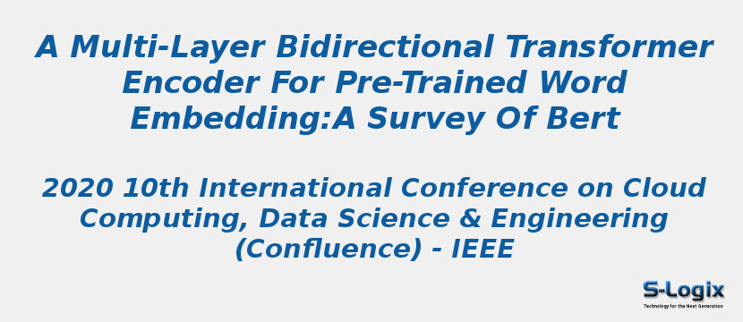 A Multi-Layer Bidirectional Transformer Encoder For Pre-Trained Word Embedding:A Survey Of Bert A Multi-Layer Bidirectional Transformer Encoder For Pre-Trained Word Embedding:A Survey Of Bert