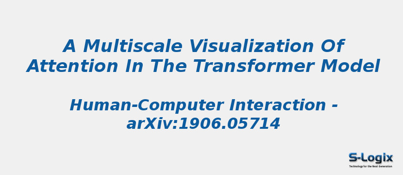A Multiscale Visualization Of Attention In The Transformer Model A Multiscale Visualization Of Attention In The Transformer Model
