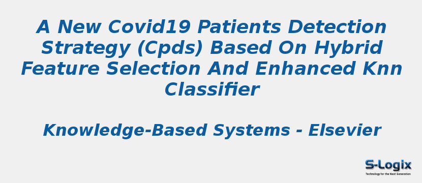 A New Covid19 Patients Detection Strategy (Cpds) Based On Hybrid Feature Selection And Enhanced Knn Classifier