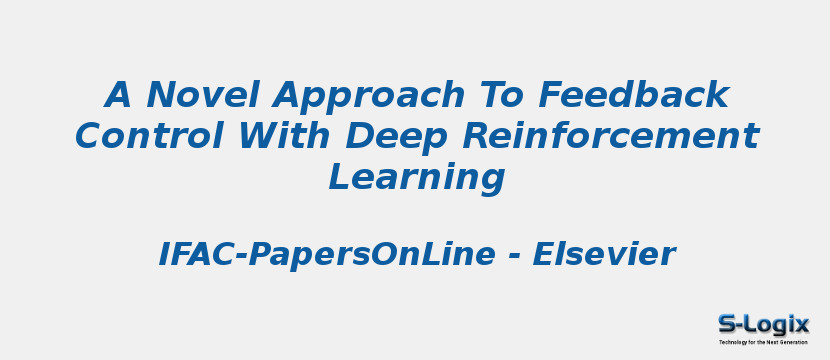 A Novel Approach To Feedback Control With Deep Reinforcement Learning