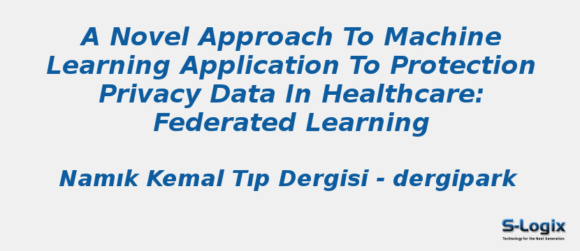 A Novel Approach To Machine Learning Application To Protection Privacy Data In Healthcare: Federated Learning
