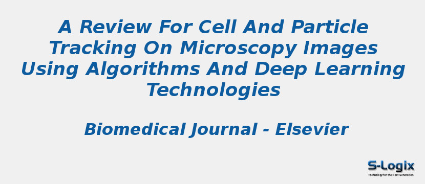 A Review For Cell And Particle Tracking On Microscopy Images Using Algorithms And Deep Learning Technologies