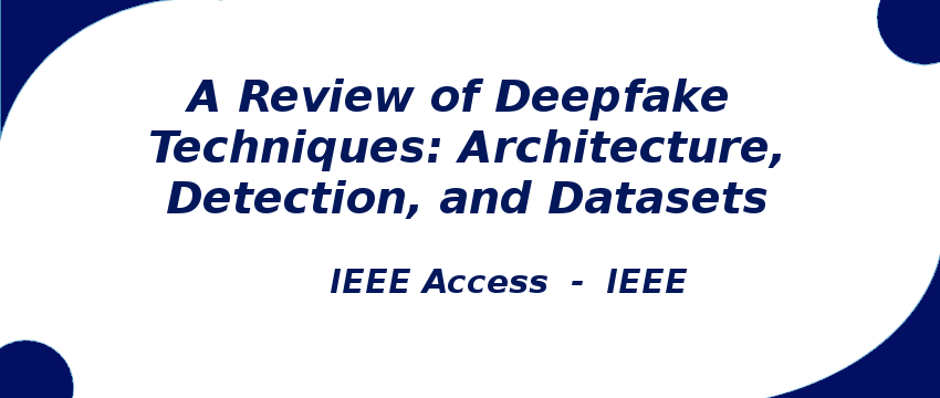 a-review-of-deepfake-techniques-architecture-detection-and-datasets.png