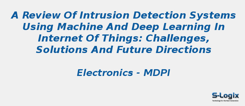 A Review Of Intrusion Detection Systems Using Machine And Deep Learning In Internet Of Things: Challenges, Solutions And Future Directions