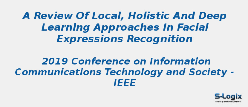 Review of Local,Holistic and Deep Learning in Facial Expression | S-Logix