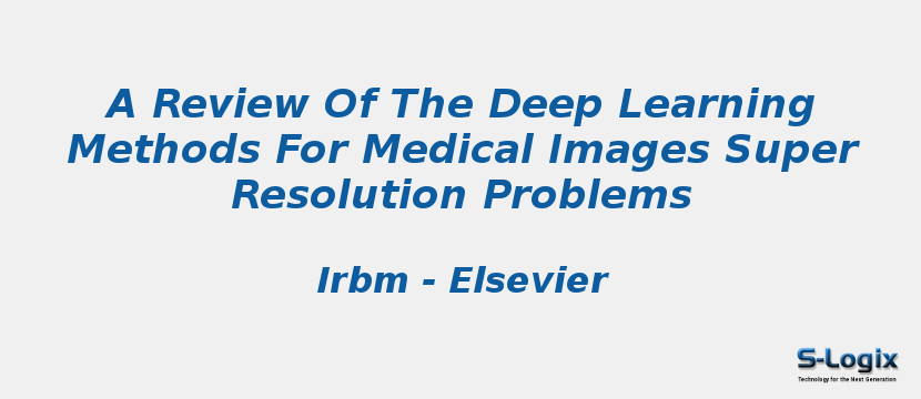 A Review Of The Deep Learning Methods For Medical Images Super Resolution Problems