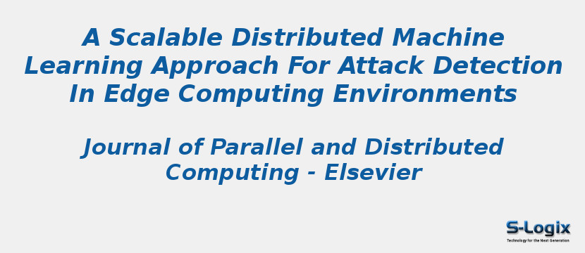 A Scalable Distributed Machine Learning Approach For Attack Detection In Edge Computing Environments