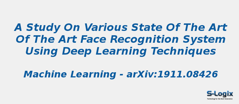 A Study On Various State Of The Art Of The Art Face Recognition System Using Deep Learning Techniques
