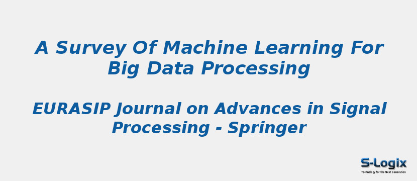 A Survey Of Machine Learning For Big Data Processing