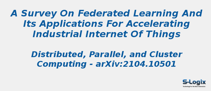 A Survey On Federated Learning And Its Applications For Accelerating Industrial Internet Of Things