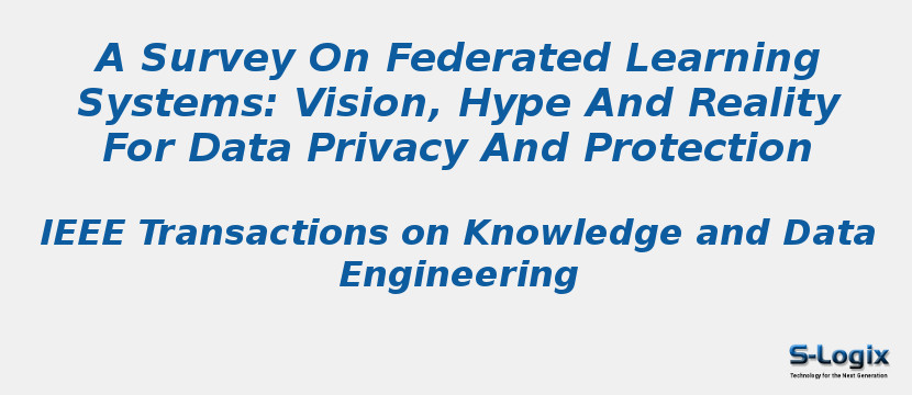 A Survey On Federated Learning Systems: Vision, Hype And Reality For Data Privacy And Protection