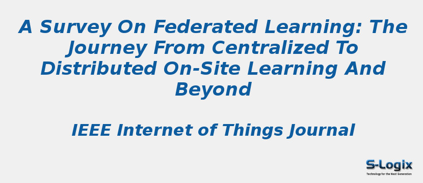 A Survey On Federated Learning: The Journey From Centralized To Distributed On-Site Learning And Beyond