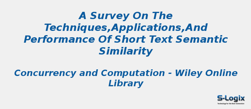 A Survey On The Techniques,Applications,And Performance Of Short Text Semantic Similarity