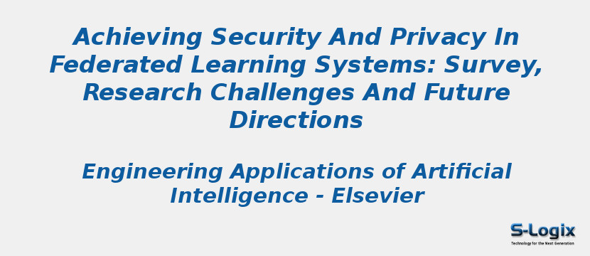 Achieving Security And Privacy In Federated Learning Systems: Survey, Research Challenges And Future Directions