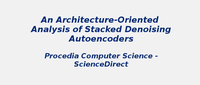 Architecture Analysis of Stacked Denoising Autoencoders | S-Logix