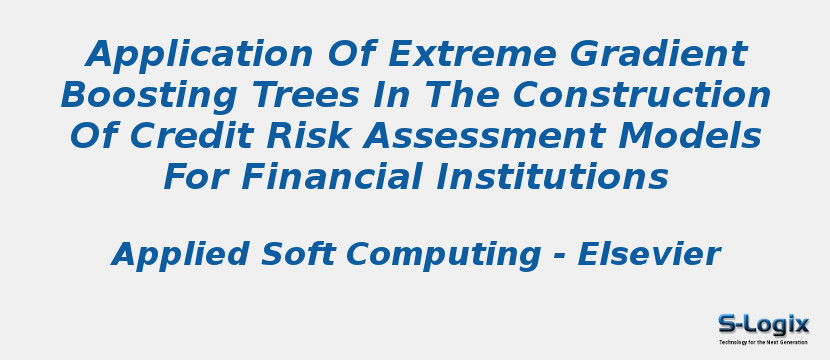 Application Of Extreme Gradient Boosting Trees In The Construction Of Credit Risk Assessment Models For Financial Institutions