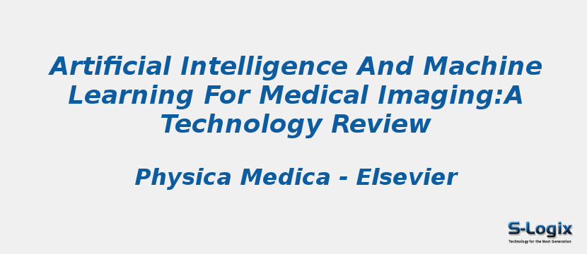 Artificial Intelligence And Machine Learning For Medical Imaging:A Technology Review