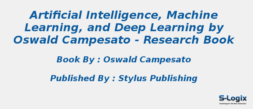 Artificial Intelligence, Machine Learning, and Deep Learning by Oswald Campesato - Research Book