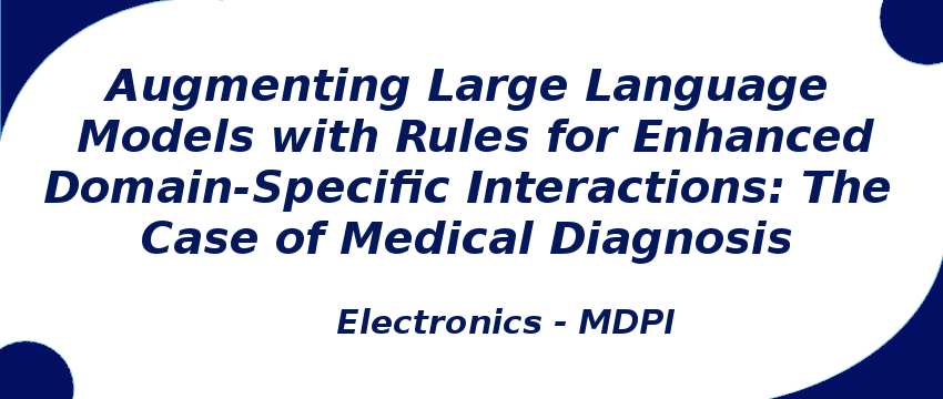 augmenting-large-language-models-with-rules-for-enhanced-domain-specific-interactions.png
