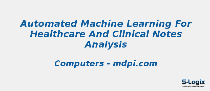 Automated Machine Learning For Healthcare And Clinical Notes Analysis