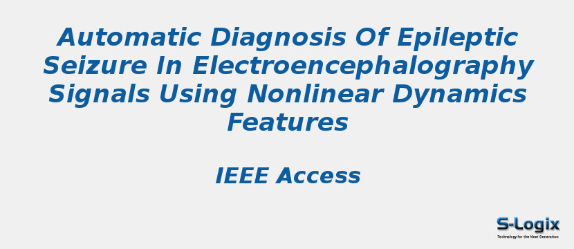 Automatic Diagnosis Of Epileptic Seizure In Electroencephalography Signals Using Nonlinear Dynamics Features
