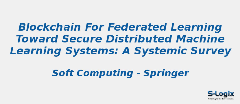 Blockchain For Federated Learning Toward Secure Distributed Machine Learning Systems: A Systemic Survey