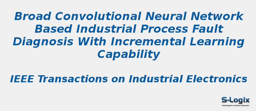 Broad Convolutional Neural Network Based Industrial Process Fault Diagnosis With Incremental Learning Capability