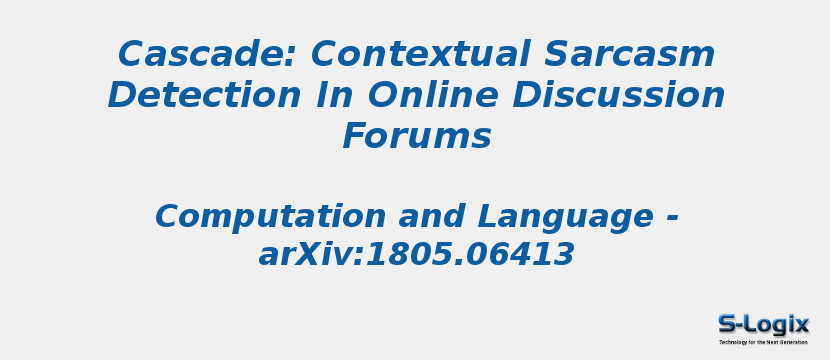 Cascade: Contextual Sarcasm Detection In Online Discussion Forums Cascade: Contextual Sarcasm Detection In Online Discussion Forums