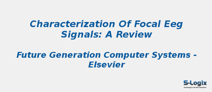 Characterization Of Focal Eeg Signals: A Review
