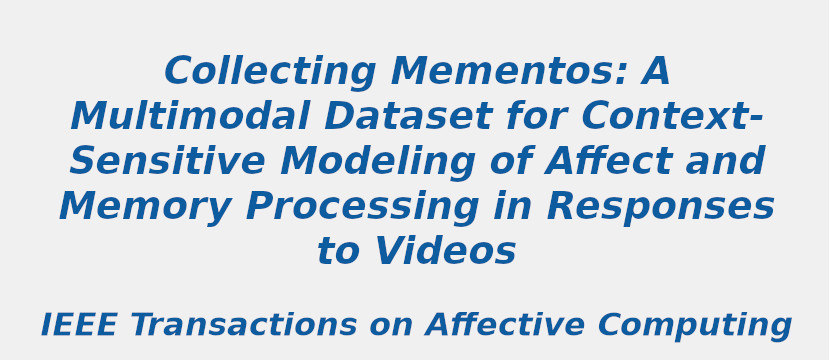 collecting-mementos-a-multimodal-dataset-for-context-sensitive-modeling-of-affect-and-memory-processing-in-responses-to-videos.jpg