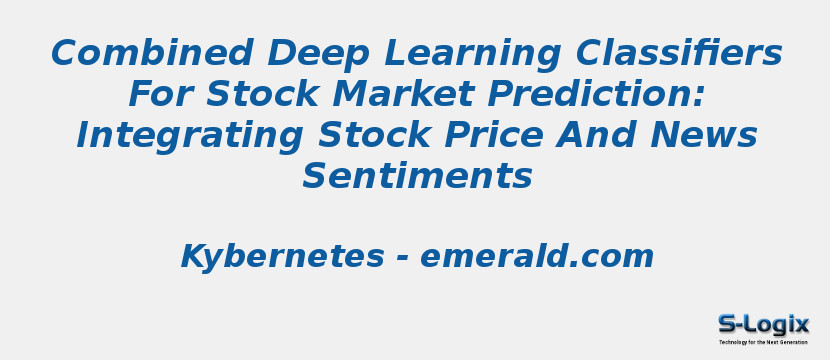 Combined Deep Learning Classifiers For Stock Market Prediction: Integrating Stock Price And News Sentiments
