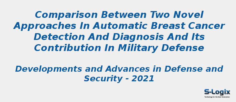 Comparison Between Two Novel Approaches In Automatic Breast Cancer Detection And Diagnosis And Its Contribution In Military Defense